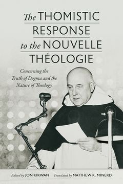 portada The Thomistic Response to the Nouvelle Théologie: Concerning the Truth of Dogma and the Nature of Theology (in English)