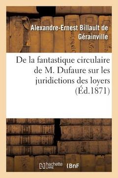 portada de la Fantastique Circulaire de M. Dufaure Sur Les Juridictions Des Loyers (en Francés)
