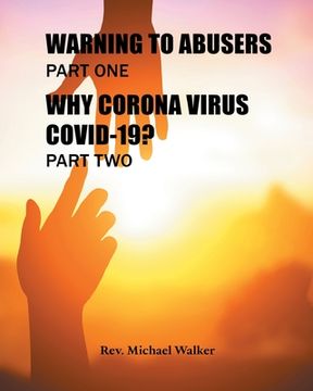 portada Warning to Abusers Part One, Why Corona Virus Covid-19? Part Two (in English)