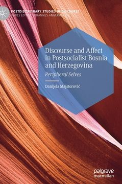 portada Discourse and Affect in Postsocialist Bosnia and Herzegovina: Peripheral Selves (en Inglés)