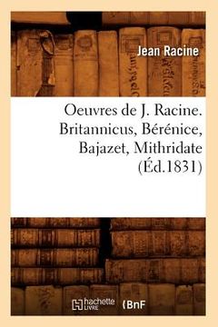portada Oeuvres de J. Racine. Britannicus, Bérénice, Bajazet, Mithridate (Éd.1831) (in French)