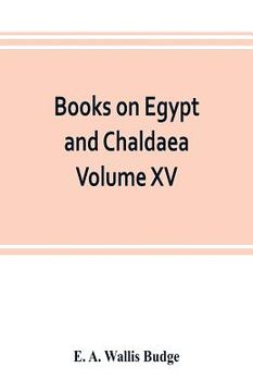 portada Books on Egypt and Chaldaea Volume XV. Of the Series: A History of Egypt from the End of the Neolithic period to the Death of Cleopatra VII. B.C. 30 V (in English)