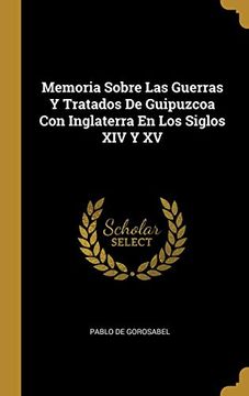 portada Memoria Sobre las Guerras y Tratados de Guipuzcoa con Inglaterra en los Siglos xiv y xv (in Spanish)