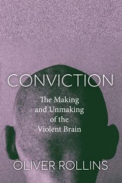 portada Conviction: The Making and Unmaking of the Violent Brain (en Inglés)