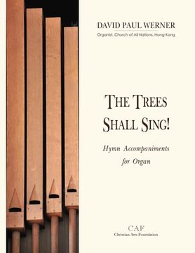 portada The Trees Shall Sing!: Hymn Accompaniments for Organ (en Inglés)