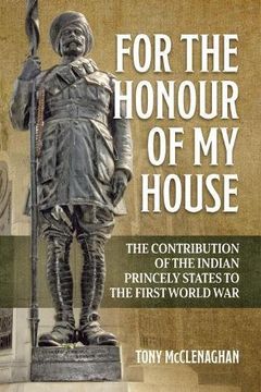 portada For the Honour of My House: The Contribution of the Indian Princely States to the First World War (en Inglés)