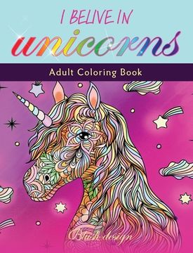 portada I Believe in Unicorns: Adult Coloring Book (en Inglés)