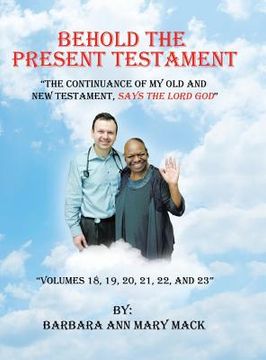 portada Behold the Present Testament: "The Continuance of My Old and New Testament, Says the Lord God" (in English)