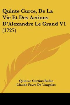 portada quinte curce, de la vie et des actions d'alexandre le grand v1 (1727) (en Inglés)
