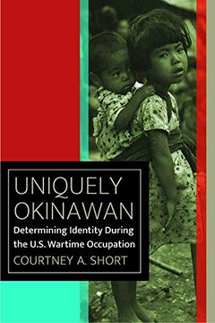 portada Uniquely Okinawan: Determining Identity During the U. S. Wartime Occupation (World war ii: The Global, Human, and Ethical Dimension) 