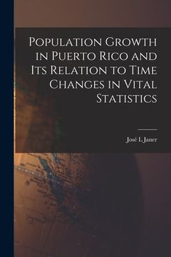 portada Population Growth in Puerto Rico and Its Relation to Time Changes in Vital Statistics (en Inglés)