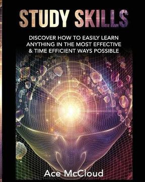 portada Study Skills: Discover How To Easily Learn Anything In The Most Effective & Time Efficient Ways Possible (Save Time While Boosting Your Learning To The Next)