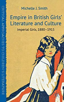 portada Empire in British Girls' Literature and Culture: Imperial Girls, 1880-1915 (Critical Approaches to Children's Literature) (in English)