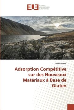 portada Adsorption Compétitive sur des Nouveaux Matériaux à Base de Gluten (en Francés)