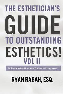 portada The Esthetician's Guide to Outstanding Esthetics!: Technical Know-How from Today's Industry Icons Volume II (in English)