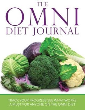 portada The Omni Diet Journal: Track Your Progress See What Works: A Must for Anyone on the Omni Diet