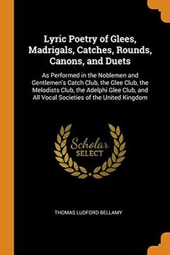 portada Lyric Poetry of Glees, Madrigals, Catches, Rounds, Canons, and Duets: As Performed in the Noblemen and Gentlemen's Catch Club, the Glee Club, the. And all Vocal Societies of the United Kingdom (en Inglés)
