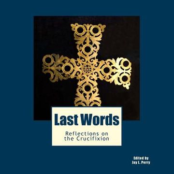 portada Last Words: Reflections on the Crucifixion (in English)