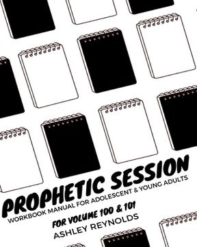 portada Prophetic Session: Your Workbook Manual for Adolescents and Young Adults for Volume 100 & 101 (en Inglés)