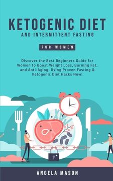 portada Ketogenic Diet and Intermittent Fasting for Women: Discover the Best Beginners Guide for Women to Boost Weight Loss, Burning Fat, and Anti-Aging; Usin (en Inglés)