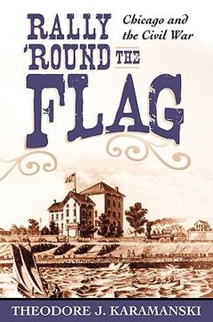 portada rally 'round the flag: chicago and the civil war (en Inglés)