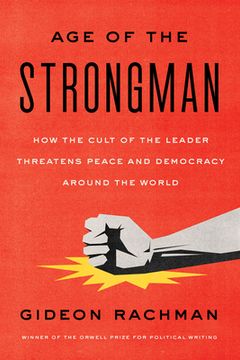 portada The Age of the Strongman: How the Cult of the Leader Threatens Democracy Around the World (en Inglés)