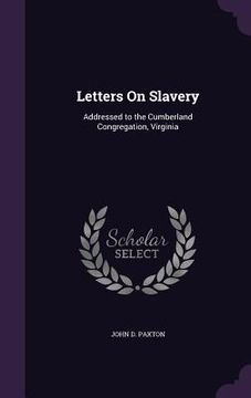 portada Letters On Slavery: Addressed to the Cumberland Congregation, Virginia (en Inglés)