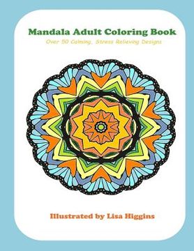 portada Mandala Adult Coloring Book: Over 50 Calming, Stress Relieving Designs (en Inglés)