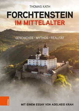 portada Forchtenstein Im Mittelalter: Geschichte, Mythos, Realitat. Mit Einem Essay Von Adelheid Krah (en Alemán)