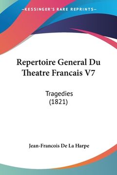 portada Repertoire General Du Theatre Francais V7: Tragedies (1821) (en Francés)