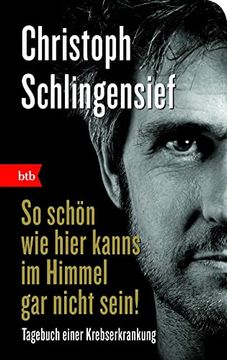portada So Schön wie Hier Kanns im Himmel gar Nicht Sein! Tagebuch Einer Krebserkrankung (Das Besondere Taschenbuch) (in German)