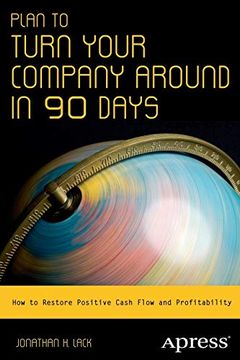portada Plan to Turn Your Company Around in 90 Days: How to Restore Positive Cash Flow and Profitability (in English)