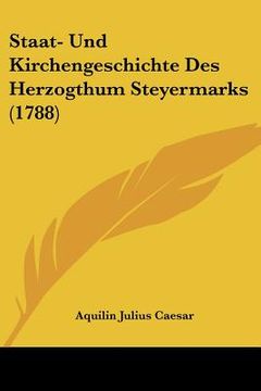 portada staat- und kirchengeschichte des herzogthum steyermarks (1788) (en Inglés)