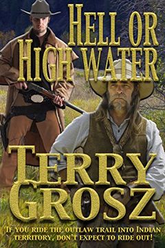 portada Hell or High Water in the Indian Territory: The Adventures of the Dodson Brothers, Deputy U. S. Marshals (en Inglés)