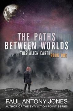 portada The Paths Between Worlds: This Alien Earth Book One (en Inglés)