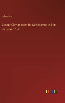 portada Caspar Olevian oder der Calvinismus in Trier im Jahre 1559 (en Alemán)