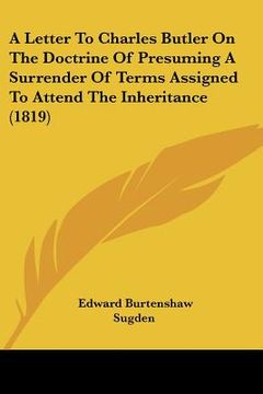 portada a letter to charles butler on the doctrine of presuming a surrender of terms assigned to attend the inheritance (1819) (en Inglés)