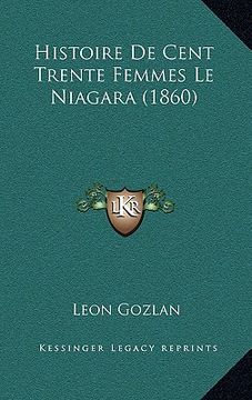 portada Histoire De Cent Trente Femmes Le Niagara (1860) (en Francés)
