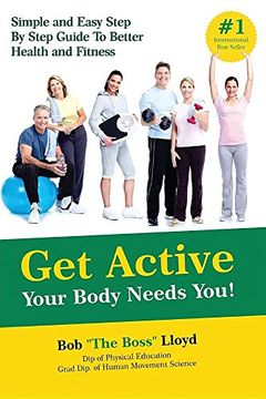 portada Get Active Your Body Needs You!: Simple and Easy Step By Step Guide to Better Health and Fitness