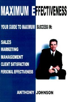 portada maximum effectiveness: your guide to maximum success in sales, management, customer service, marketing and personal effectiveness (en Inglés)