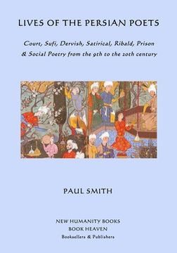 portada Lives of the Persian Poets: Court, Sufi, Dervish, Satirical, Ribald, Prison & Social Poetry from the 9th to the 2oth century (in English)