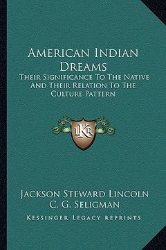 portada american indian dreams: their significance to the native and their relation to the culture pattern (en Inglés)