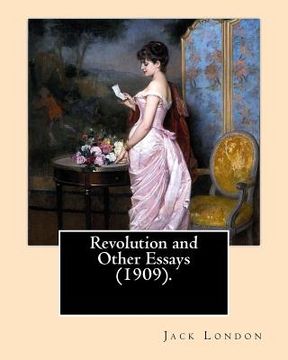 portada Revolution and Other Essays (1909). By: Jack London: Although best known for his adult fiction, Jack London wrote in almost every corner available fro (in English)