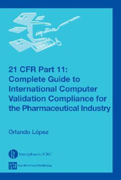 portada 21 cfr part 11: complete guide to international computer validation compliance for the pharmaceutical industry (en Inglés)