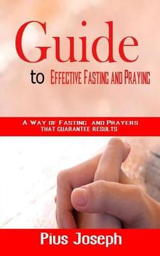 portada Guide to Effective Fasting and Praying: A Way of Fasting And Prayers That Guarantee Results (en Inglés)