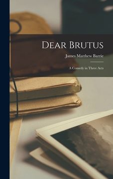 portada Dear Brutus: A Comedy in Three Acts (en Inglés)