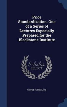 portada Price Standardization. One of a Series of Lectures Especially Prepared for the Blackstone Institute (in English)