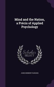 portada Mind and the Nation, a Précis of Applied Psychology (en Inglés)