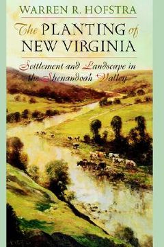 portada the planting of new virginia: settlement and landscape in the shenandoah valley (in English)