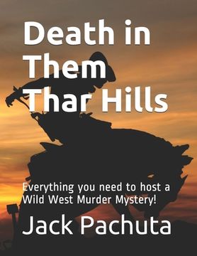 portada Death in Them Thar Hills: Everything you need to host a Wild West Murder Mystery! (en Inglés)
